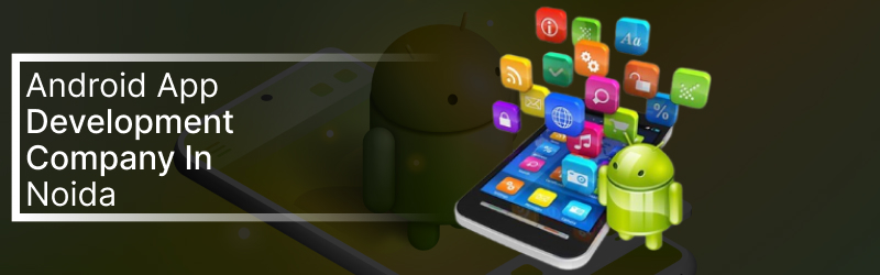 Android App Development in Noida